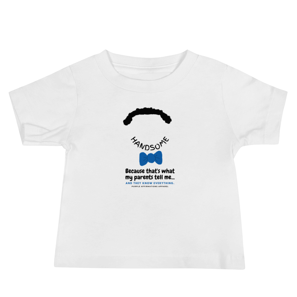 Handsome Because - Baby Tee