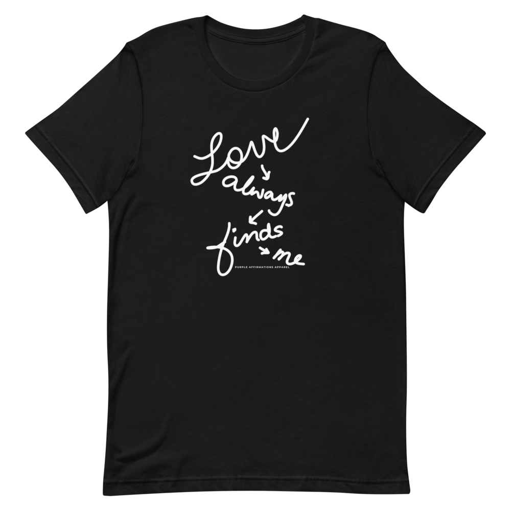 Love Always Finds Me - Unisex T-Shirt