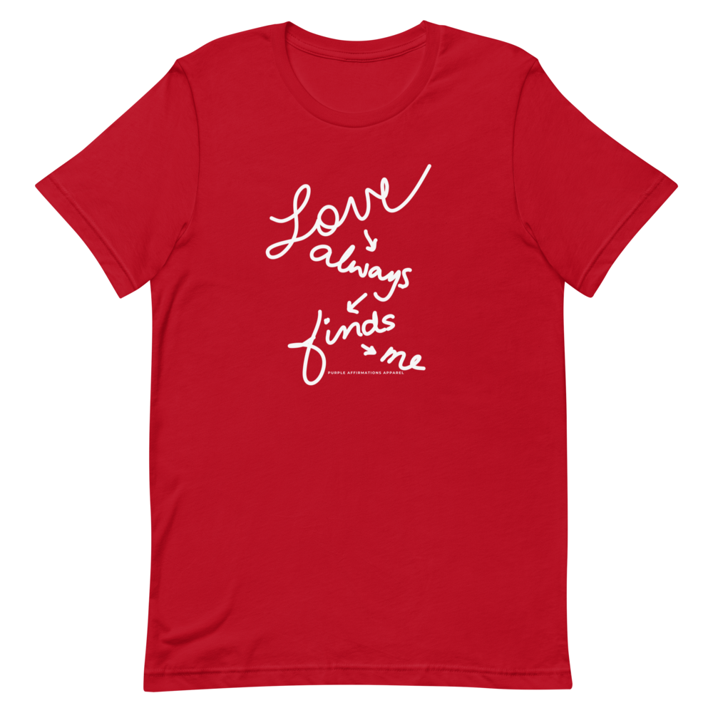 Love Always Finds Me - Unisex T-Shirt